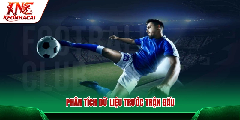 Cách phân tích dữ liệu trước khi đặt cược vào trận đấu