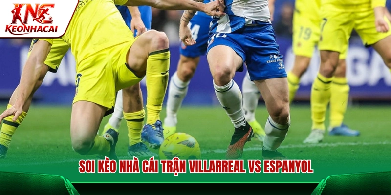 Soi kèo nhà cái trận đấu Villarreal vs Espanyol